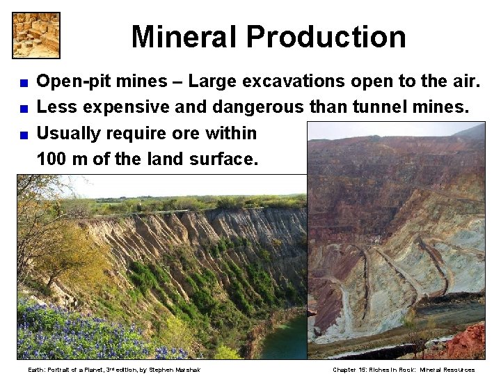Mineral Production Open-pit mines – Large excavations open to the air. < Less expensive