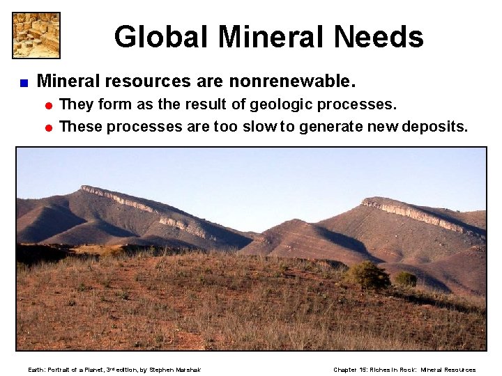 Global Mineral Needs < Mineral resources are nonrenewable. = They form as the result