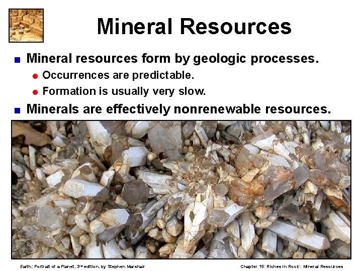 Mineral Resources < Mineral resources form by geologic processes. = Occurrences are predictable. =