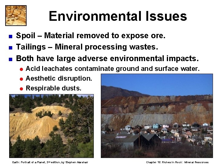 Environmental Issues Spoil – Material removed to expose ore. < Tailings – Mineral processing
