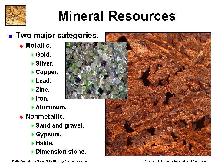 Mineral Resources < Two major categories. = Metallic. 4 Gold. 4 Silver. 4 Copper.