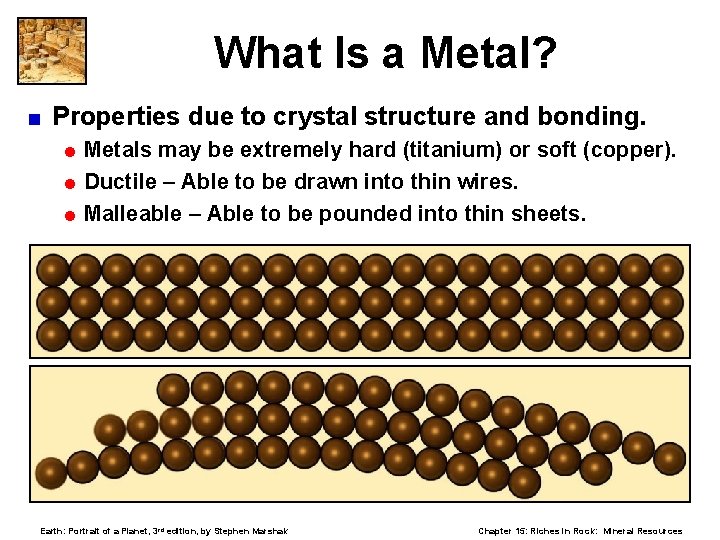 What Is a Metal? < Properties due to crystal structure and bonding. = Metals