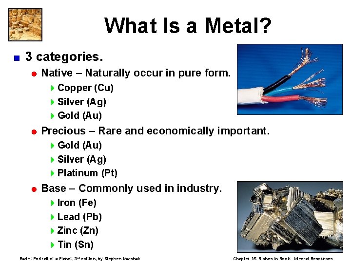 What Is a Metal? < 3 categories. = Native – Naturally occur in pure