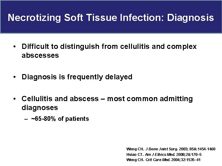 Necrotizing Soft Tissue Infection: Diagnosis • Difficult to distinguish from cellulitis and complex abscesses