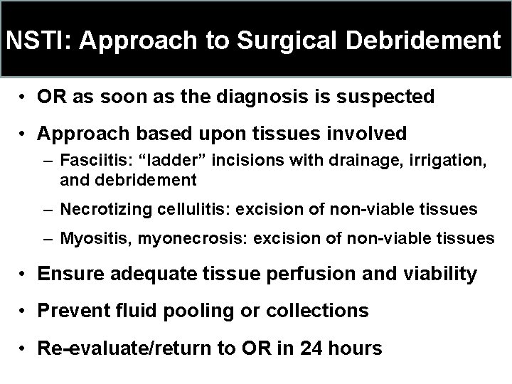 NSTI: Approach to Surgical Debridement • OR as soon as the diagnosis is suspected