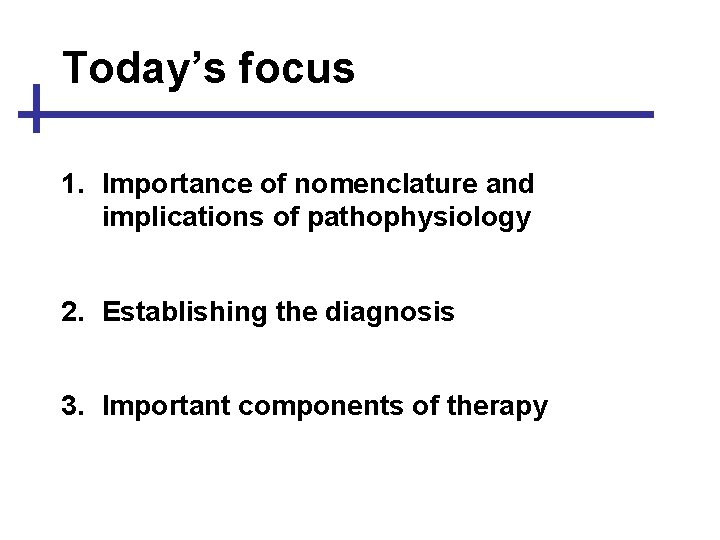 Today’s focus 1. Importance of nomenclature and implications of pathophysiology 2. Establishing the diagnosis
