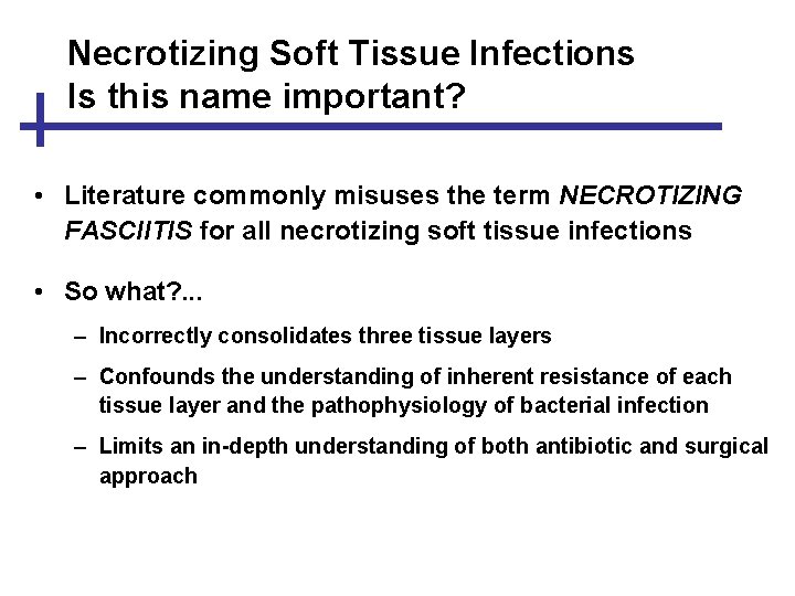 Necrotizing Soft Tissue Infections Is this name important? • Literature commonly misuses the term