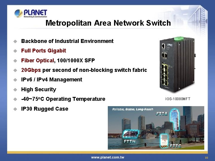 Metropolitan Area Network Switch u Backbone of Industrial Environment u Full Ports Gigabit u
