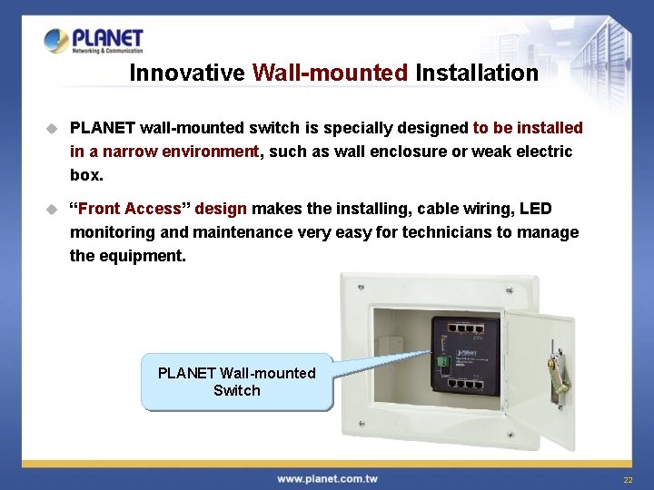 Innovative Wall-mounted Installation u PLANET wall-mounted switch is specially designed to be installed in