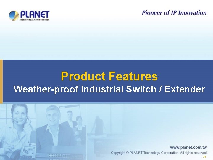 Product Features Weather-proof Industrial Switch / Extender 26 
