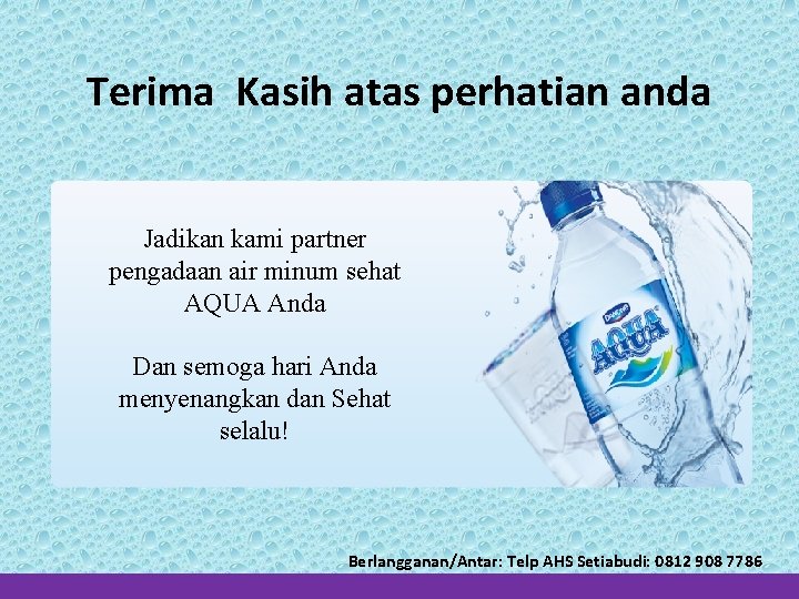 Terima Kasih atas perhatian anda Jadikan kami partner pengadaan air minum sehat AQUA Anda