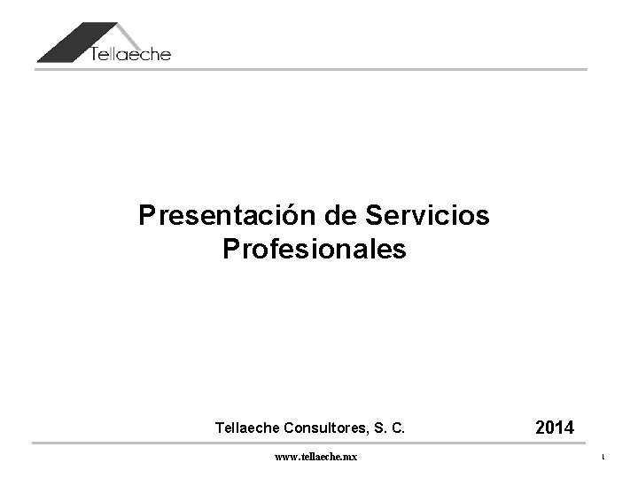 Presentación de Servicios Profesionales Tellaeche Consultores, S. C. www. tellaeche. mx 2014 1 