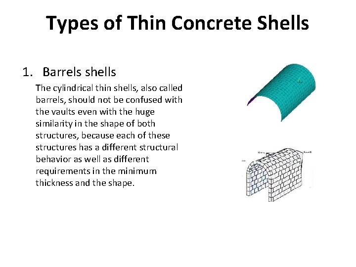 Types of Thin Concrete Shells 1. Barrels shells The cylindrical thin shells, also called