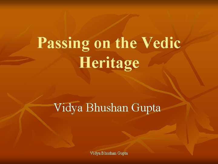 Passing on the Vedic Heritage Vidya Bhushan Gupta 
