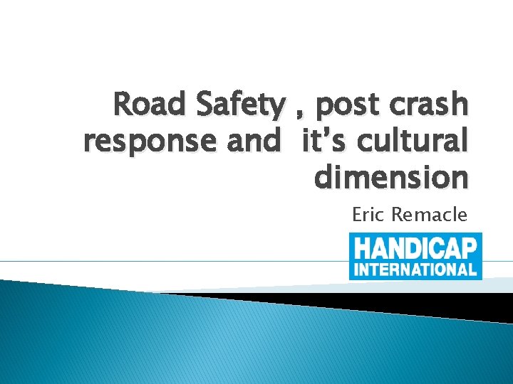 Road Safety , post crash response and it’s cultural dimension Eric Remacle 