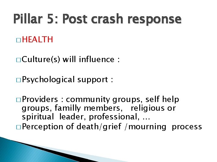 Pillar 5: Post crash response � HEALTH � Culture(s) will influence : � Psychological