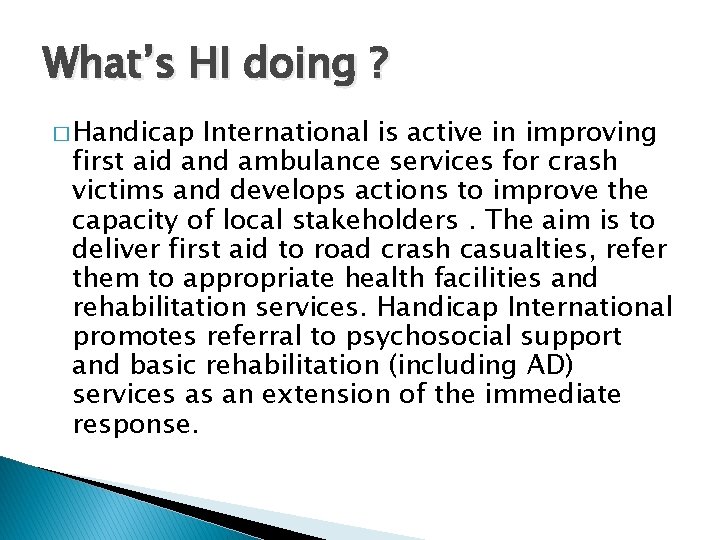 What’s HI doing ? � Handicap International is active in improving first aid and