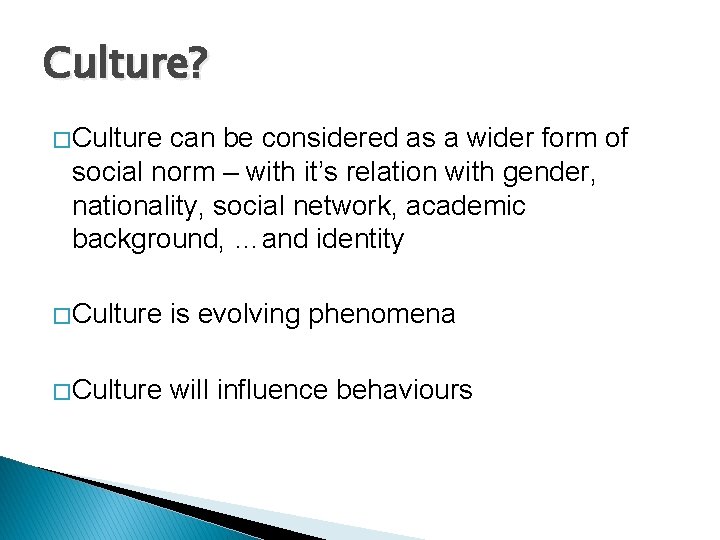 Culture? � Culture can be considered as a wider form of social norm –