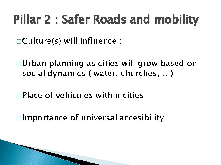 Pillar 2 : Safer Roads and mobility � Culture(s) will influence : � Urban