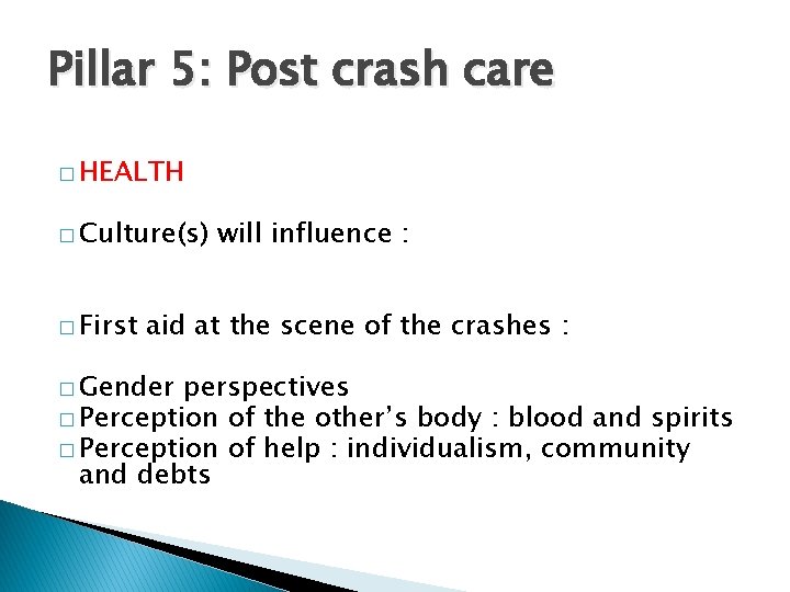 Pillar 5: Post crash care � HEALTH � Culture(s) � First will influence :