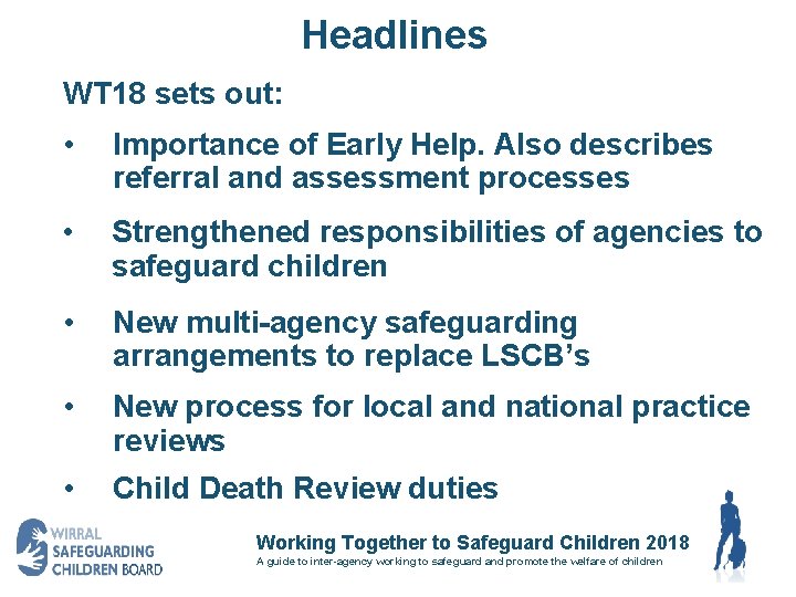 Headlines WT 18 sets out: • Importance of Early Help. Also describes referral and