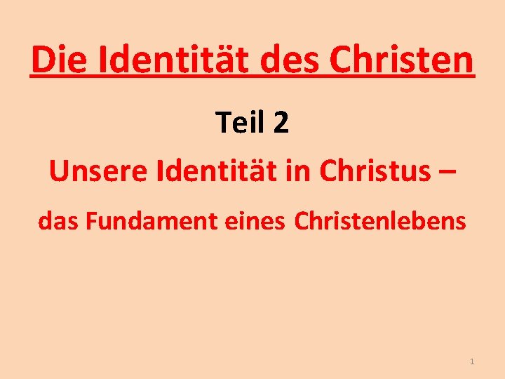 Die Identität des Christen Teil 2 Unsere Identität in Christus – das Fundament eines Die Identität des Christen Teil 2 Unsere Identität in Christus – das Fundament eines