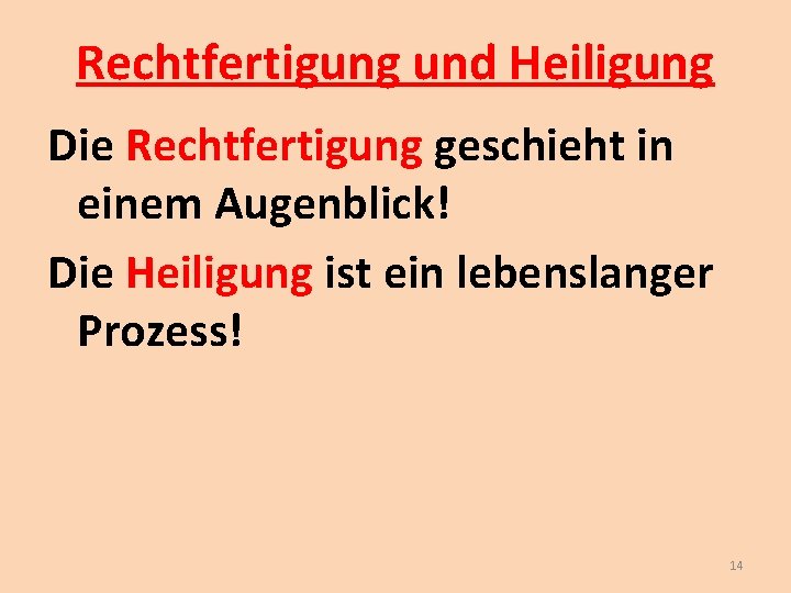 Rechtfertigung und Heiligung Die Rechtfertigung geschieht in einem Augenblick! Die Heiligung ist ein lebenslanger