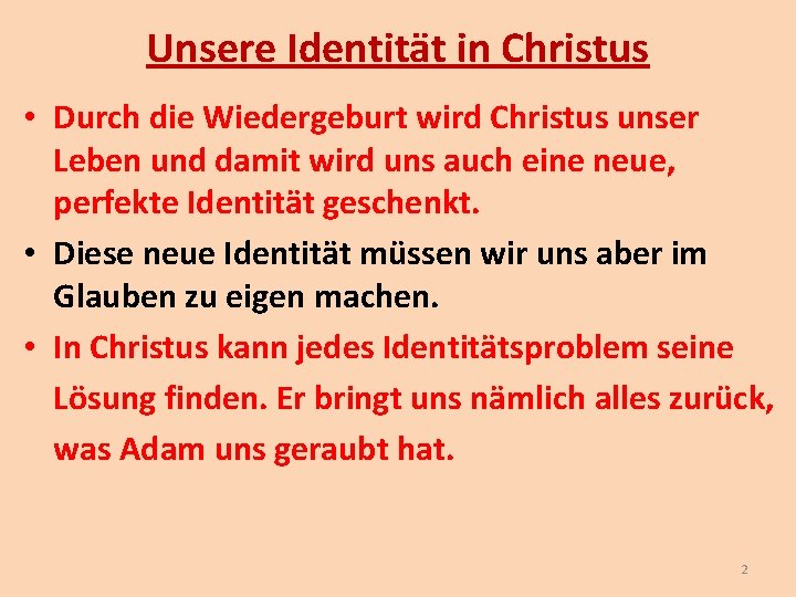 Unsere Identität in Christus • Durch die Wiedergeburt wird Christus unser Leben und damit Unsere Identität in Christus • Durch die Wiedergeburt wird Christus unser Leben und damit