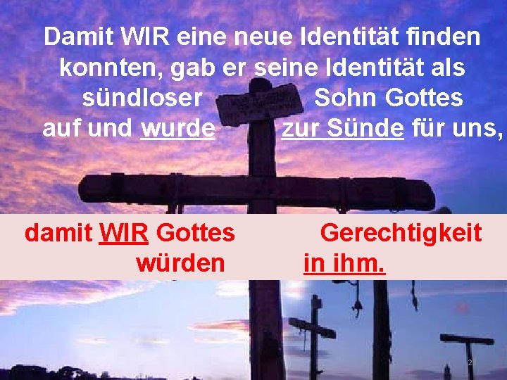 Damit WIR eine neue Identität finden konnten, gab er seine Identität als sündloser Sohn Damit WIR eine neue Identität finden konnten, gab er seine Identität als sündloser Sohn