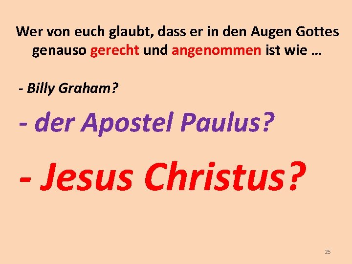 Wer von euch glaubt, dass er in den Augen Gottes genauso gerecht und angenommen