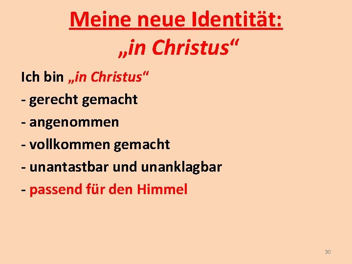 Meine neue Identität: „in Christus“ Ich bin „in Christus“ - gerecht gemacht - angenommen Meine neue Identität: „in Christus“ Ich bin „in Christus“ - gerecht gemacht - angenommen