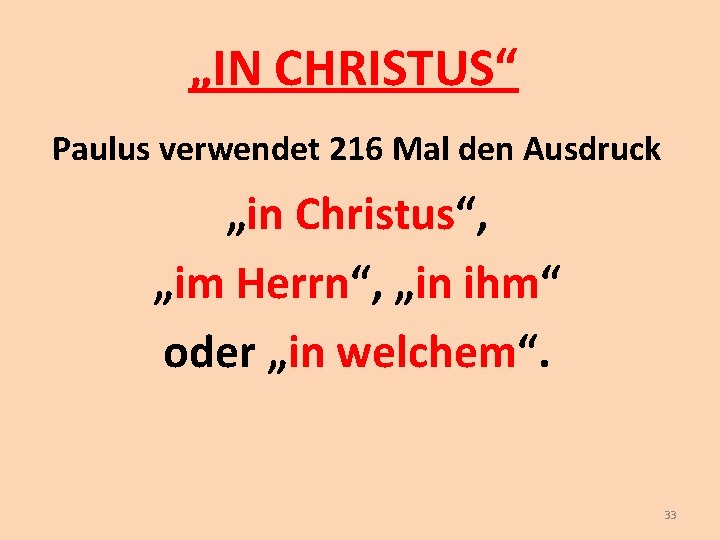 „IN CHRISTUS“ Paulus verwendet 216 Mal den Ausdruck „in Christus“, „im Herrn“, „in ihm“