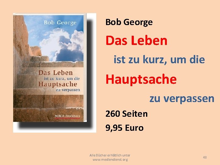 Bob George Das Leben ist zu kurz, um die Hauptsache zu verpassen 260 Seiten Bob George Das Leben ist zu kurz, um die Hauptsache zu verpassen 260 Seiten