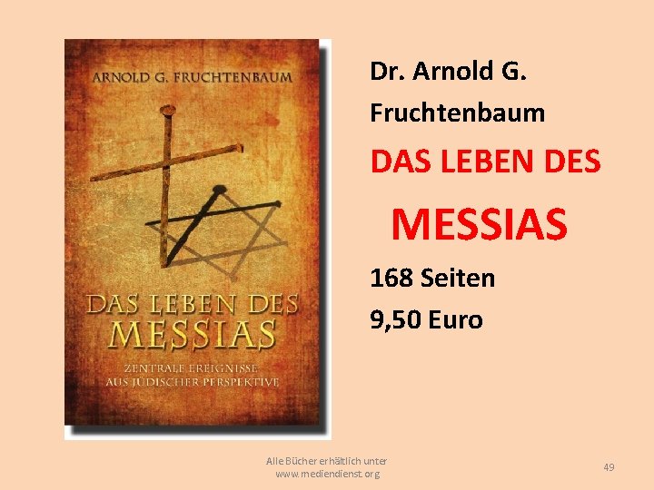 Dr. Arnold G. Fruchtenbaum DAS LEBEN DES MESSIAS 168 Seiten 9, 50 Euro Alle