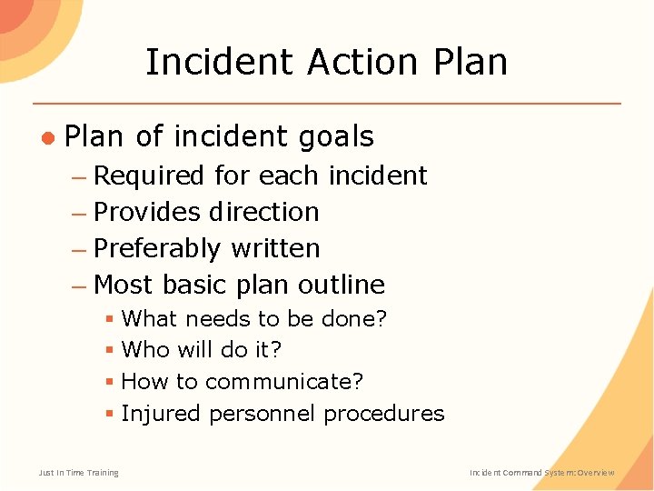 Incident Action Plan ● Plan of incident goals – Required for each incident –