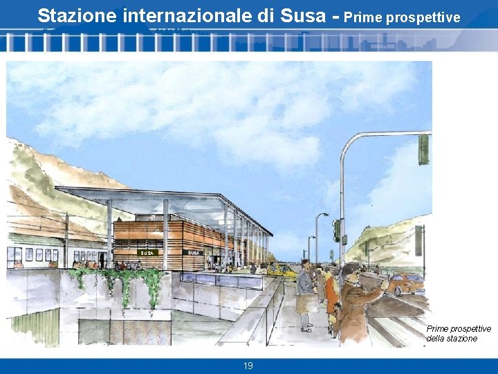 Stazione internazionale di Susa - Prime prospettive SUSA Prime prospettive della stazione 19 