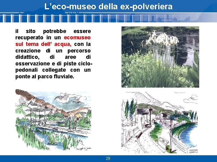 L’eco-museo della ex-polveriera il sito potrebbe essere recuperato in un ecomuseo sul tema dell’