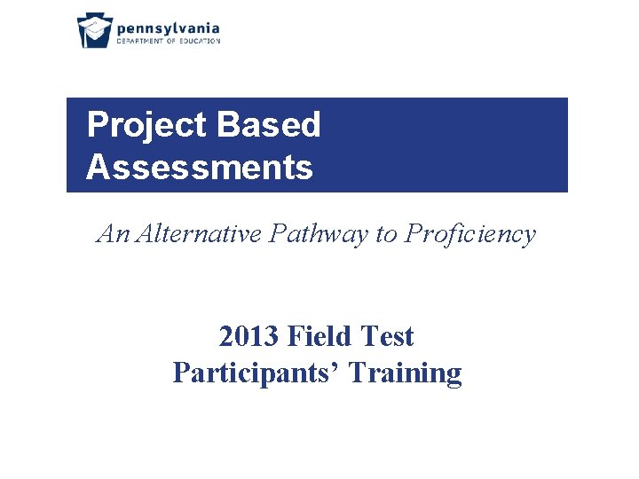 Project Based Assessments An Alternative Pathway to Proficiency 2013 Field Test Participants’ Training 