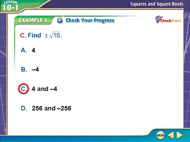 C. A. 4 B. – 4 C. 4 and – 4 D. 256 and