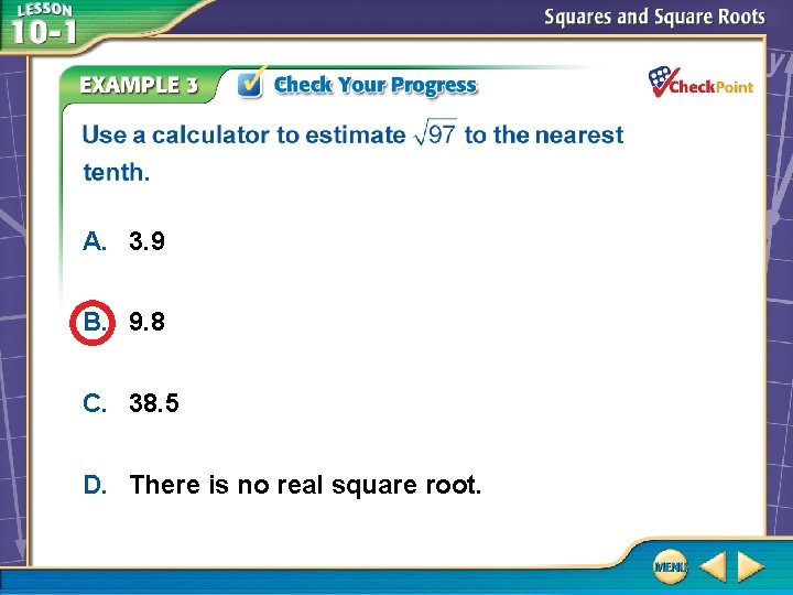 A. 3. 9 B. 9. 8 C. 38. 5 D. There is no real