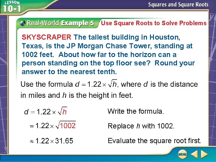 Use Square Roots to Solve Problems SKYSCRAPER The tallest building in Houston, Texas, is