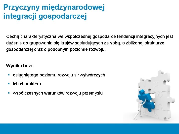 Przyczyny międzynarodowej integracji gospodarczej Cechą charakterystyczną we współczesnej gospodarce tendencji integracyjnych jest dążenie do Przyczyny międzynarodowej integracji gospodarczej Cechą charakterystyczną we współczesnej gospodarce tendencji integracyjnych jest dążenie do