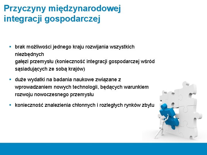 Przyczyny międzynarodowej integracji gospodarczej § brak możliwości jednego kraju rozwijania wszystkich niezbędnych gałęzi przemysłu