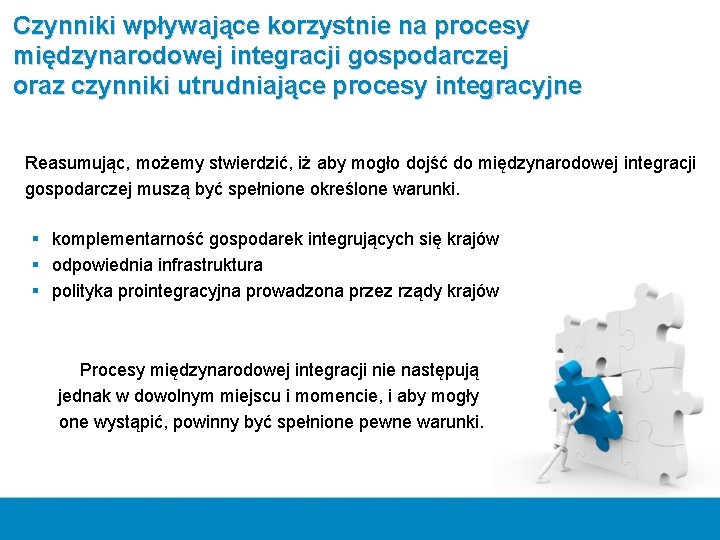 Czynniki wpływające korzystnie na procesy międzynarodowej integracji gospodarczej oraz czynniki utrudniające procesy integracyjne Reasumując,