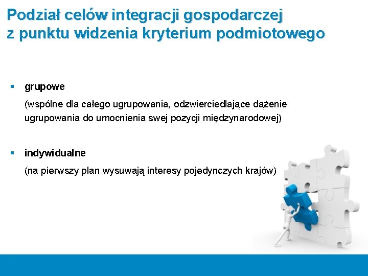 Podział celów integracji gospodarczej z punktu widzenia kryterium podmiotowego § grupowe (wspólne dla całego Podział celów integracji gospodarczej z punktu widzenia kryterium podmiotowego § grupowe (wspólne dla całego