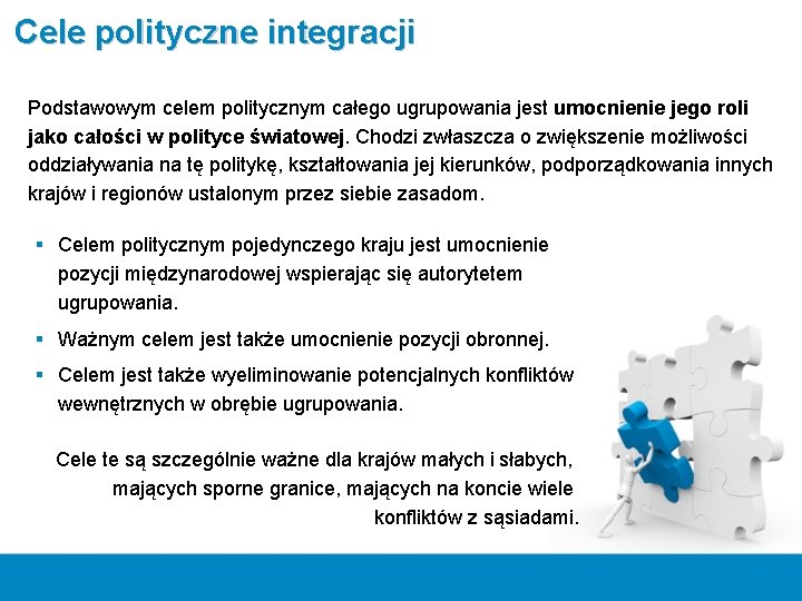 Cele polityczne integracji Podstawowym celem politycznym całego ugrupowania jest umocnienie jego roli jako całości