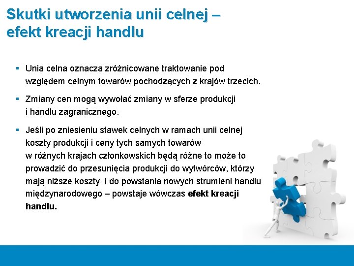 Skutki utworzenia unii celnej – efekt kreacji handlu § Unia celna oznacza zróżnicowane traktowanie