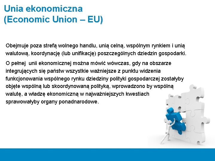 Unia ekonomiczna (Economic Union – EU) Obejmuje poza strefą wolnego handlu, unią celną, wspólnym Unia ekonomiczna (Economic Union – EU) Obejmuje poza strefą wolnego handlu, unią celną, wspólnym