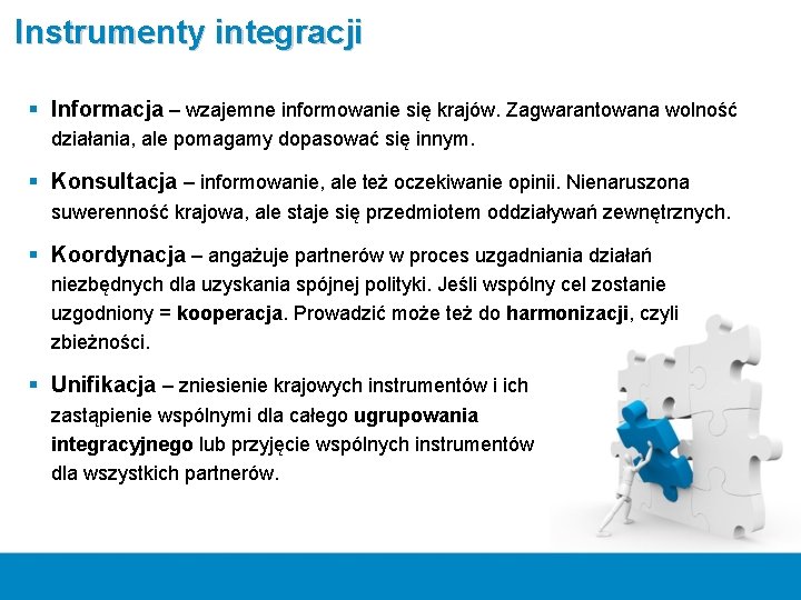 Instrumenty integracji § Informacja – wzajemne informowanie się krajów. Zagwarantowana wolność działania, ale pomagamy