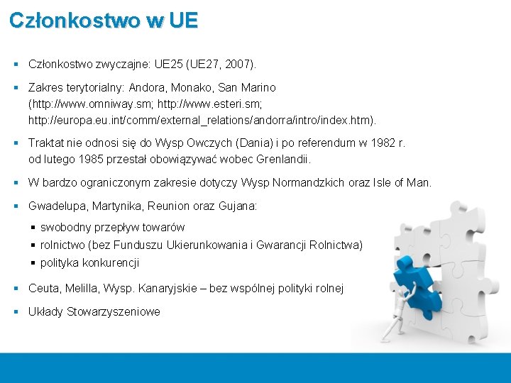 Członkostwo w UE § Członkostwo zwyczajne: UE 25 (UE 27, 2007). § Zakres terytorialny: